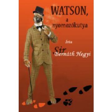 Sir Bernáth Hegyi: Watson, a nyomozókutya