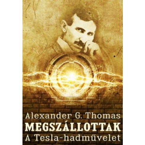 Alexander G. Thomas: Megszállottak - A Tesla-hadművelet