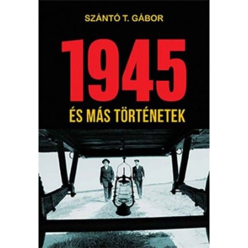 Szántó T. Gábor: 1945 és más történetek