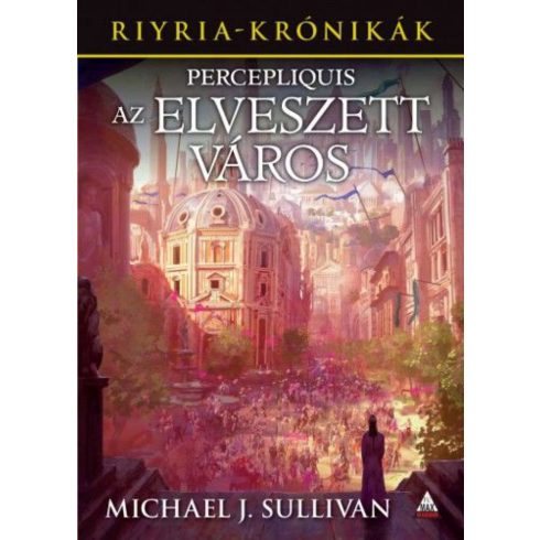 Michael J. Sullivan: Percepliquis - Az elveszett város (Riyria-krónikák 6. kötet)