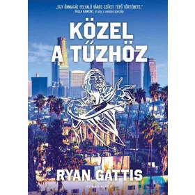 Ryan Gattis: Közel a tűzhöz