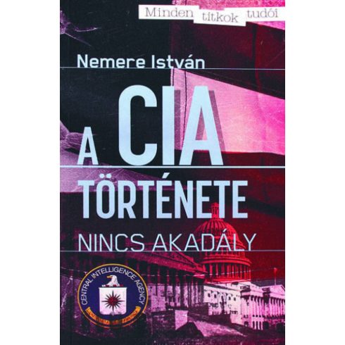 Nemere István: A CIA története - Nincs akadály