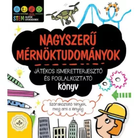   Jacoby Jenny: Nagyszerű mérnöktudományok - Játékos ismeretterjesztő és foglalkoztató könyv - Szórakoztató tények, meg ami a lényeg
