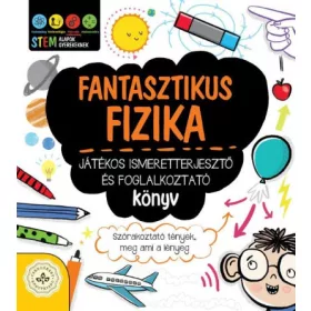   Jacoby Jenny: Fantasztikus fizika - Játékos ismeretterjesztő és foglalkoztató könyv - Szórakoztató tények, meg ami a lényeg