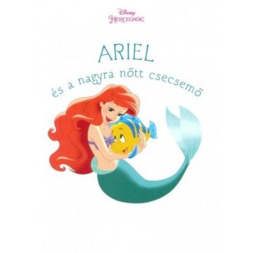   Amy Sky Koster: Ariel és a nagyra nőtt csecsemő - Disney hercegnők