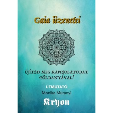   Kryon, Lee Carroll, Monika Muranyi: Kryon-kártya: Gaia üzenetei – Újítsd meg kapcsolatodat Földanyával!
