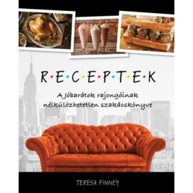   Teresa Finney: RECEPTEK – A Jóbarátok rajongóinak nélkülözhetetlen szakácskönyve