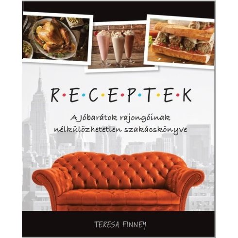 Teresa Finney: RECEPTEK – A Jóbarátok rajongóinak nélkülözhetetlen szakácskönyve