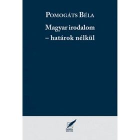 Pomogáts Béla: Magyar irodalom - határok nélkül