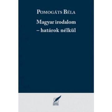 Pomogáts Béla: Magyar irodalom - határok nélkül