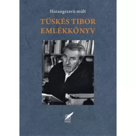   Szirtes Gábor: Tüskés Tibor emlékkönyv - Harangszavú múlt