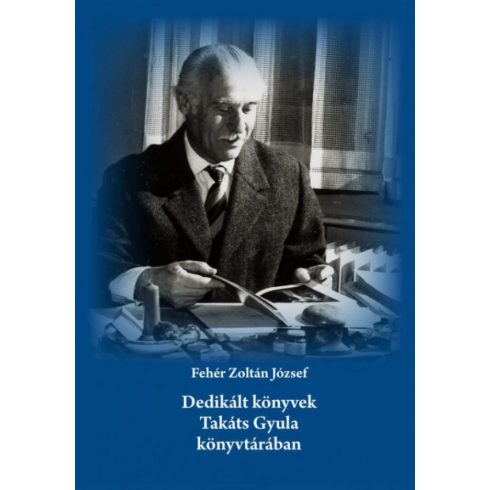 Fehér Zoltán József: Dedikált könyvek Takáts Gyula könyvtárában