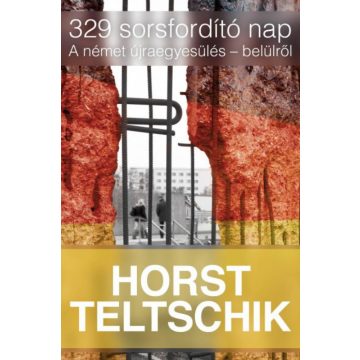   Horst Teltschik: 329 sorsfordító nap - A német újraegyesülés - belülről