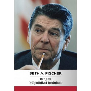   Beth A. Fischer: Reagan külpolitikai fordulata - A hidegháború vége