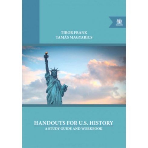 Frank Tibor, Magyarics Tamás: Handouts for U.S. History - A Study Guide and Workbook