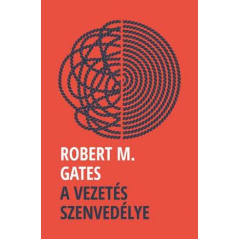 Robert M. Gates: A vezetés szenvedélye