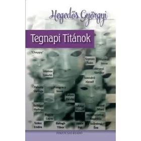 HEGEDŐS GYÖRGYI: TEGNAPI TITÁNOK