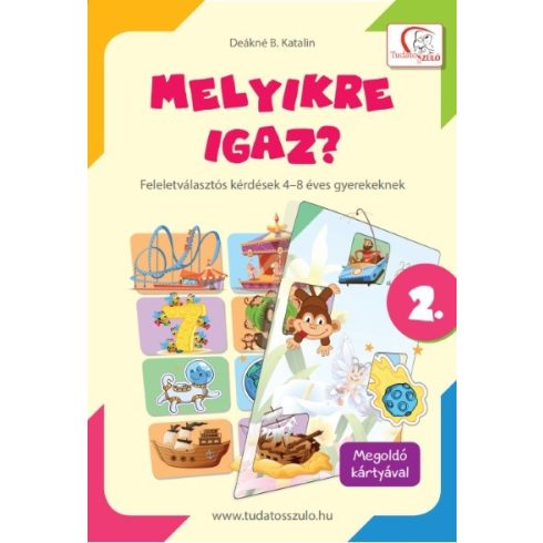 Deákné B. Katalin: Melyikre igaz? - Feleletválasztós kérdések 4-8 éves gyerekeknek 2.