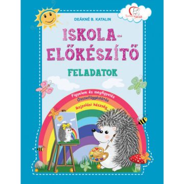   Deákné B. Katalin: Iskola-előkészítő feladatok: Figyelem és megfigyelés, összefüggéslátás, rajzolási készség - Tudatos Szülő