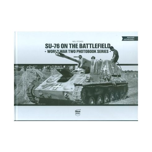 Neil Stokes: SU-76 on the Battlefield - Word War Two Photobook Series Vol. 12.