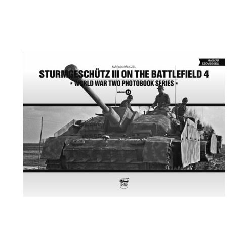 Pánczél Mátyás: Sturmgeschütz III on the battlefield 4 - World War Two Photobook Series Vol. 13.
