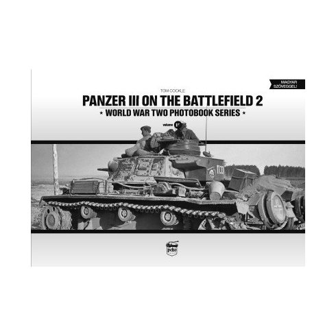 Tom Cockle: Panzer III on the Battlefield. Volume 2 - World War Two Photobook Series Vol. 18.