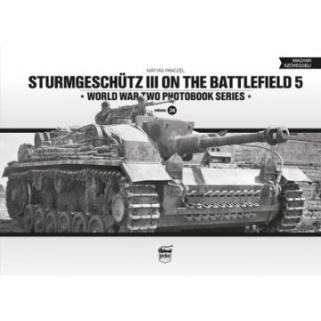   Pánczél Mátyás: Sturmgeschütz III on the Battlefield 5 - WORLD WAR TWO PHOTOBOOK SERIES