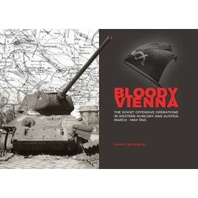   Kamen Nevenkin: Bloody Vienna - The Soviet Offensive Operations in Western Hungary and Austria, March-May 1945