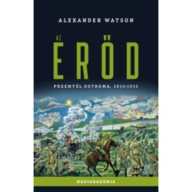 Alexander Watson: Az erőd - Przemysl ostroma, 1914-1915