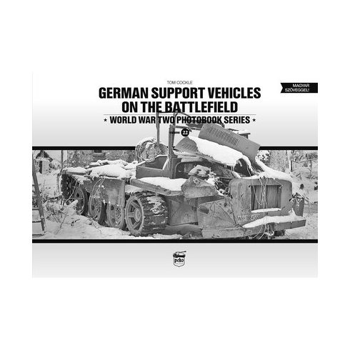 Tom Cockle: German support vehicles on the battlefield - World War Two Photobook Series Vol. 22.