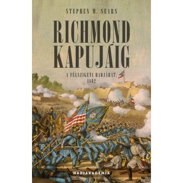   Stephen W. Sears: Richmond kapujáig - A félszigeti hadjárat, 1862
