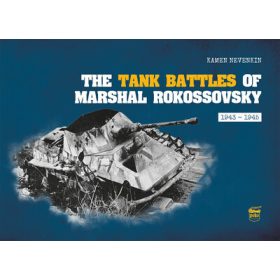   Kamen Nevenkin: The Tank Battles of Marshal Rokossovsky - 1943-1945