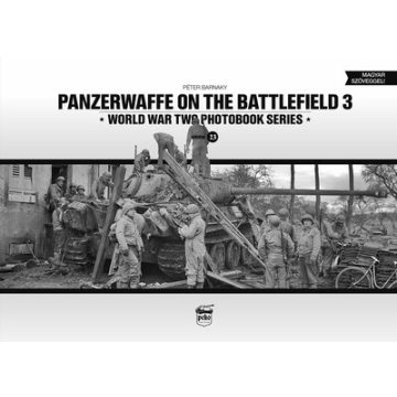   Barnaky Péter: Panzerwaffe on the battlefield 3 - World War Two Photobook Series Vol. 23.