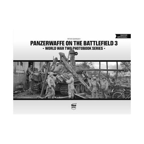 Barnaky Péter: Panzerwaffe on the battlefield 3 - World War Two Photobook Series Vol. 23.