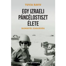   Tuvja Raviv: Egy izraeli páncélostiszt élete - Bajmoktól Szarajevóig