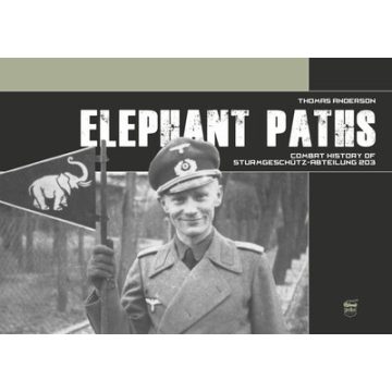   Thomas Anderson: Elephant Paths - Combat history of Sturmgeschütz-Abteilung 203