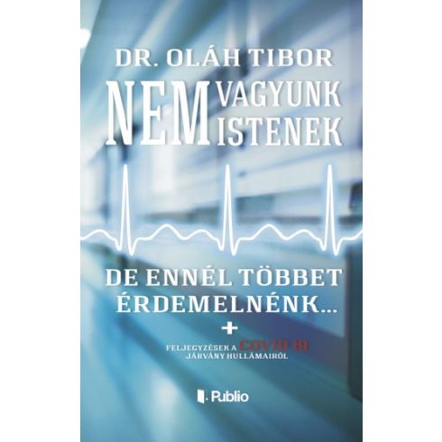 Dr. Oláh Tibor: Nem vagyunk istenek, de ennél többet érdemelnénk