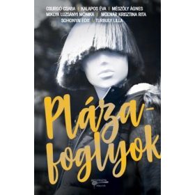   Csurgó Csaba, Kalapos Éva Veronika, Mészöly Ágnes, Miklya Luzsányi Mónika, Molnár Krisztina Rita, Sohonyai Edit, Turbuly Lilla: Plázafoglyok