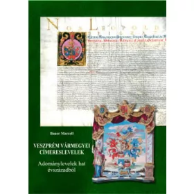 Bauer Marcell: Veszprém vármegyei címereslevelek