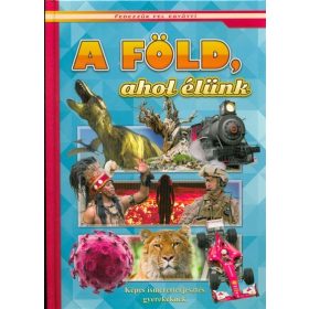   Válogatás: A Föld, ahol élünk - Képes ismeretterjesztés gyerekeknek /Fedezzük fel együtt!