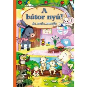 A BÁTOR NYÚL ÉS MÁS MESÉK