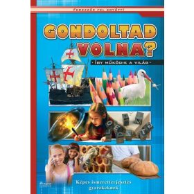   Válogatás: Gondoltad volna? - Képes ismeretterjesztés gyerekeknek/Fedezzük fel együtt!