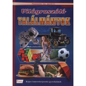   Válogatás: Világraszóló találmányok - Képes ismeretterjesztés gyerekeknek /Fedezzük fel együtt!.