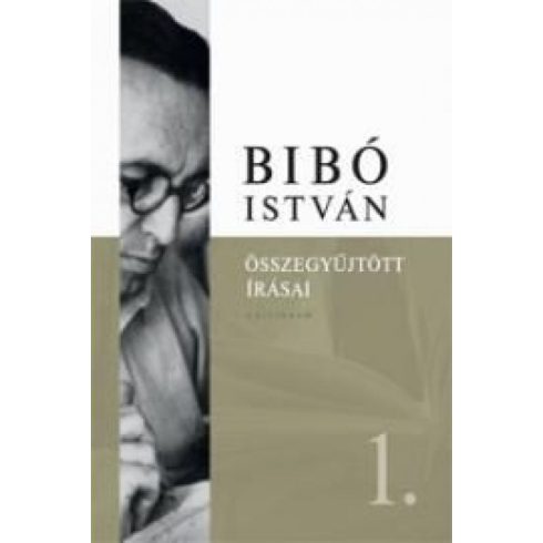 Bibó István: Bibó István Összegyűjtött Írásai 1.