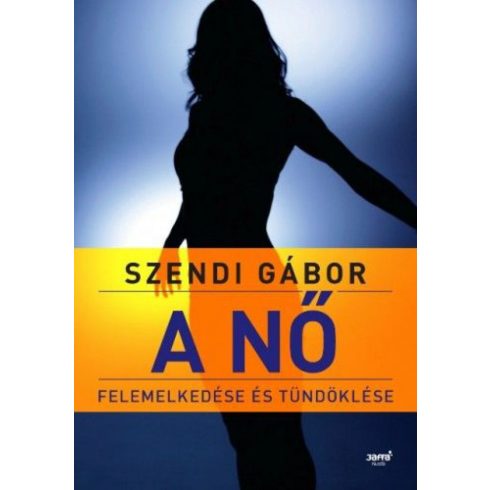 Szendi Gábor: A nő felemelkedése és tündöklése 2. kiadás