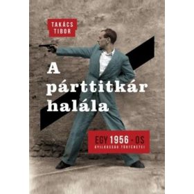 Takács Tibor: A párttitkár halála