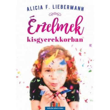 Alicia F. Liebermann: Érzelmek kisgyerekkorban