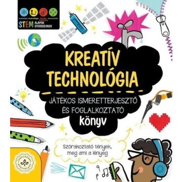   Bruzzone Catherine: Kreatív technológia - Játékos ismeretterjesztő és foglalkoztató könyv - Szórakoztató tények, meg ami a lényeg