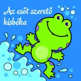   Az esőt szerető kisbéka – Állati kalandok – Szivacskönyv