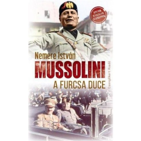 Nemere István: Mussolini a furcsa duce